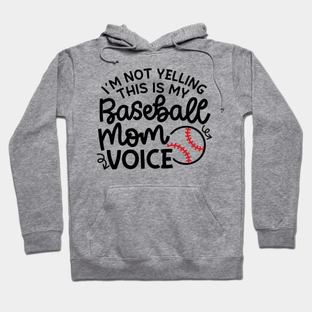 I'm Not Yelling This Is My Baseball Mom Voice Cute Funny Hoodie by GlimmerDesigns